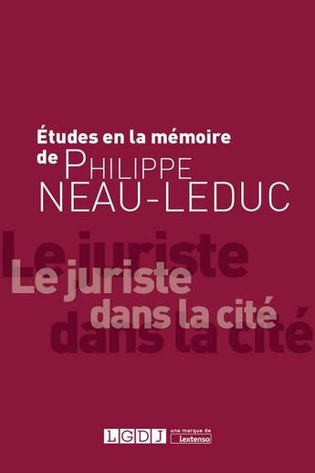 Couverture du livre « Études en la mémoire de Philippe Neau-Leduc ; le juriste dans la cité » de  aux éditions Lgdj