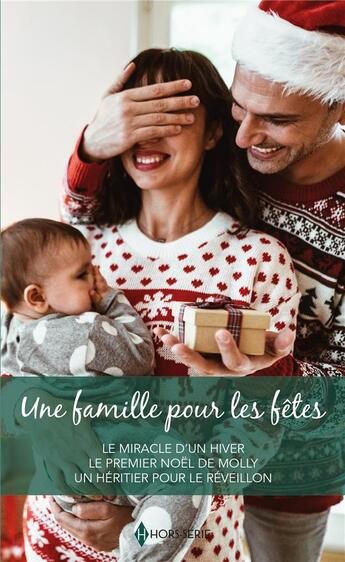 Couverture du livre « Une famille pour les fêtes ; le miracle d'un hiver, le premier Noël de Molly, un héritier pour le réveillon » de Heidi Betts et Susan Meier et Carol Marinelli aux éditions Harlequin