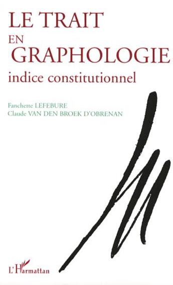 Couverture du livre « Le trait en graphologie ; indice constitutionnel » de Fanchette Lefebure et Claude Van Den Broek D'Obrenan aux éditions L'harmattan