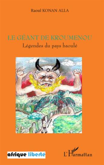 Couverture du livre « AFRIQUE LIBERTE : le géant de Kroumenou ; légendes du pays Baoulé » de Raoul Konan Alla aux éditions L'harmattan