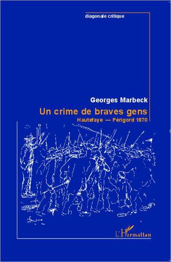 Couverture du livre « Un crime de braves gens ; Hautefaye - Périgord 1870 » de Georges Marbeck aux éditions L'harmattan