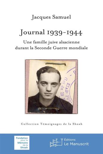 Couverture du livre « Journal 1939-1945 ; une famille juive alsacienne durant la Seconde Guerre mondiale » de Jacques Samuel aux éditions Le Manuscrit