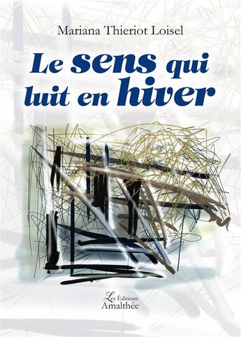 Couverture du livre « Le sens qui luit en hiver » de Mariana Thieriot Loisel aux éditions Amalthee