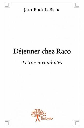 Couverture du livre « Déjeuner chez Raco » de Jean-Rock Leblanc aux éditions Edilivre