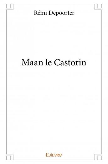 Couverture du livre « Maan le Castorin » de Remi Depoorter aux éditions Edilivre