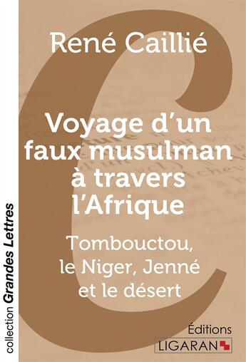 Couverture du livre « Voyage d'un faux musulman à travers l'Afrique (grands caractères) » de René Caillie aux éditions Ligaran