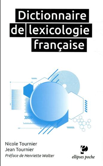 Couverture du livre « Dictionnaire de lexicologie française (édition 2017) » de Jean Tournier et Nicole Tournier aux éditions Ellipses