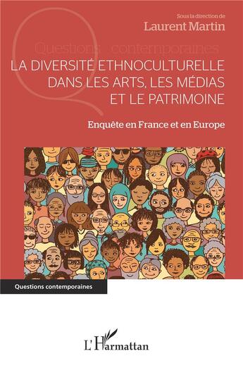 Couverture du livre « La diversité ethnoculturelle dans les arts, les médias et le patrimoine : enquête en France et en Europe » de Laurent Martin aux éditions L'harmattan