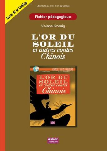 Couverture du livre « L'or du soleil et autres contes chinois ; fichier pédagogique ; cycle III et collège » de Viviane Koenig aux éditions Oskar