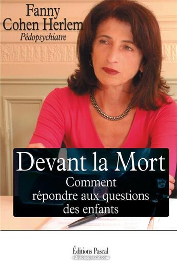 Couverture du livre « Devant la mort comment répondre aux questions des enfants » de Fanny Cohen Herlem aux éditions Pascal