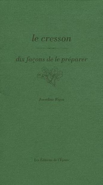 Couverture du livre « Dix façons de le préparer : le cresson de Méréville » de Josseline Rigot aux éditions Les Editions De L'epure