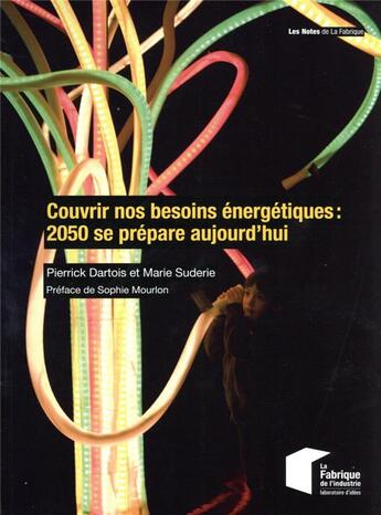 Couverture du livre « Couvrir nos besoins énergétiques : 2050 se prépare aujourd'hui » de Pierrick Dartois et Marie Suderie aux éditions Presses De L'ecole Des Mines