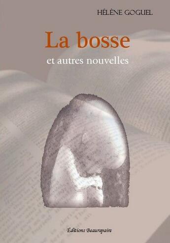 Couverture du livre « La bosse et autres nouvelles » de Helene Goguel aux éditions Beaurepaire