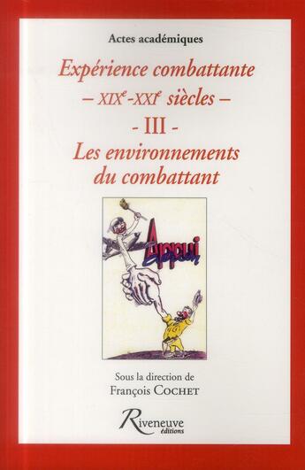 Couverture du livre « Expérience combattante ; XIX-XXI siècles Tome 3 ; les environnements du combattant » de Francois Cochet aux éditions Riveneuve