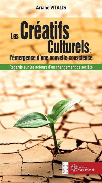 Couverture du livre « Les créatifs culturels : l'émergence d'une nouvelle conscience ; regards sur les acteurs d'un changement de société » de Ariane Vitalis aux éditions Yves Michel