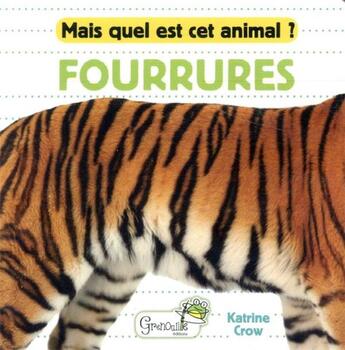 Couverture du livre « Mais quel est cet animal ? ; fourrures » de Katrine Crow aux éditions Grenouille