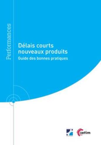 Couverture du livre « Délais courts nouveaux produits ; guide des bonnes pratiques » de Patrick Ebadi aux éditions Cetim