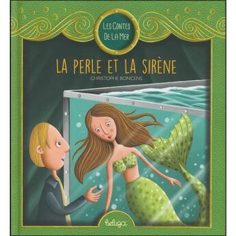 Couverture du livre « La perle et la sirène » de Christophe Boncens aux éditions Beluga