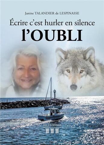 Couverture du livre « Écrire c'est hurler en silence ; l'oubli » de Talandier De Lespina aux éditions Les Trois Colonnes