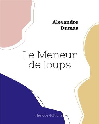 Couverture du livre « Le Meneur de loups » de Alexandre Dumas aux éditions Hesiode