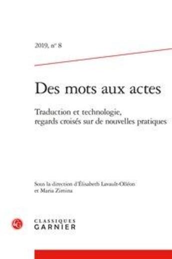 Couverture du livre « Des mots aux actes - t08 - des mots aux actes - 2019, n 8 - traduction et technologie, regards croi » de Lavault-Olleon E. aux éditions Classiques Garnier