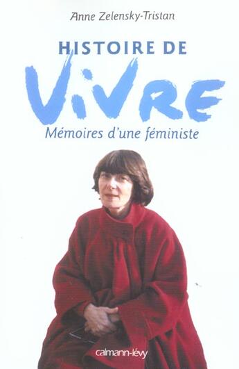 Couverture du livre « Histoire de vivre : Mémoires d'une féministe » de Zelensky-Tristan A. aux éditions Calmann-levy