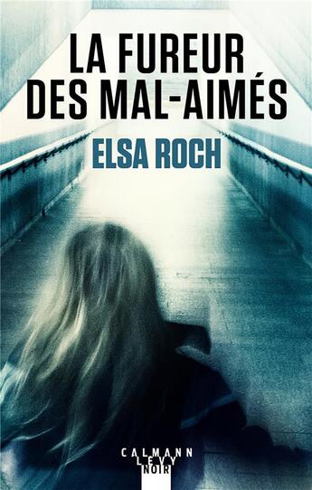 Couverture du livre « La fureur des mal-aimés » de Elsa Roch aux éditions Calmann-levy