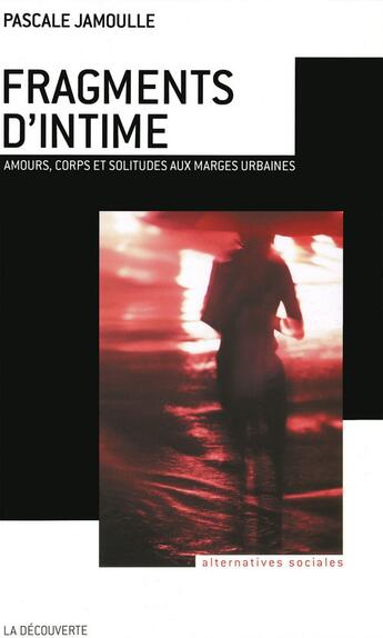 Couverture du livre « Fragments d'intime ; amours, corps et solitudes aux marges urbaines » de Pascale Jamoulle aux éditions La Decouverte