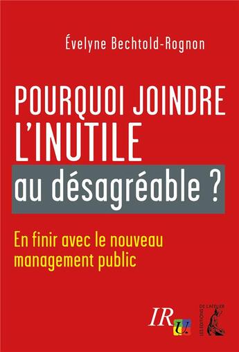 Couverture du livre « Pourquoi joindre l'inutile au désagreable ? » de Evelyne Bechtold-Rognon aux éditions Editions De L'atelier