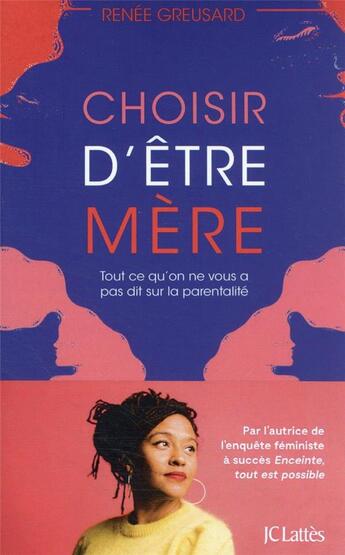 Couverture du livre « Choisir d'être mère : tout ce qu'on ne vous a pas dit sur la parentalité » de Renee Greusard aux éditions Lattes