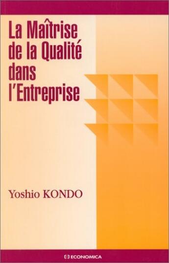 Couverture du livre « MAITRISE DE LA QUALITE DANS L'ENTREPRISE (LA) » de Kondo/Yoshio aux éditions Economica