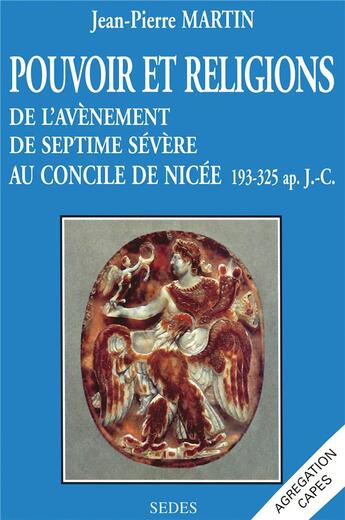 Couverture du livre « Pouvoir et religions : de l'avènement de septime sévère au concile de nicée 193-325 ap. JC » de Jean-Pierre Martin aux éditions Armand Colin