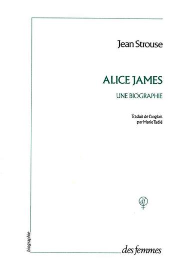 Couverture du livre « Alice James ; une biographie » de Strouse Jean aux éditions Des Femmes