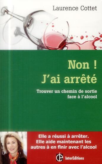 Couverture du livre « Non ! j'ai arrêté ; trouver un chemin de sortie face à l'alcool » de Laurence Cottet aux éditions Intereditions