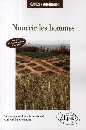 Couverture du livre « Nourrir les hommes » de Gabriel Wackermann aux éditions Ellipses