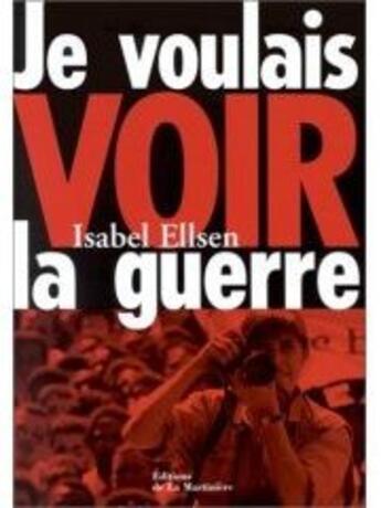 Couverture du livre « Je Voulais Voir La Guerre » de Isabel Ellsen aux éditions La Martiniere