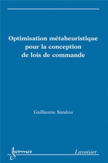 Couverture du livre « Optimisation métaheuristique pour la conception de lois de commande » de Guillaume Sandou aux éditions Hermes Science Publications