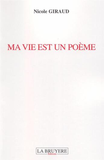 Couverture du livre « Ma vie est un poème » de Nicole Giraud aux éditions La Bruyere