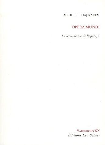 Couverture du livre « La seconde vie de l'opéra t.1 ; opéra mundi » de Mehdi Belhaj-Kacem aux éditions Leo Scheer