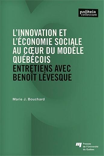 Couverture du livre « L'innovation et l'économie sociale au coeur du modèle québécois : entretiens avec Benoît Lévesque » de Marie J. Bouchard aux éditions Pu De Quebec