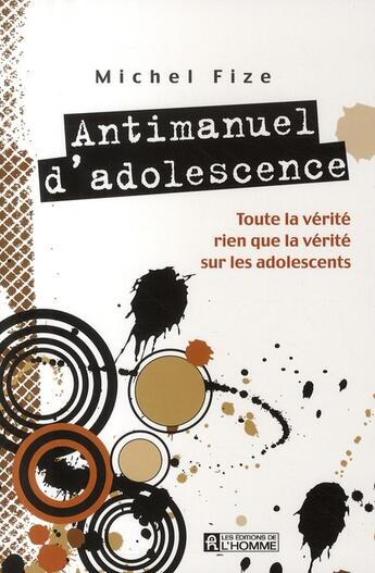 Couverture du livre « Antimanuel d'adolescence - toute la verite rien que la verite sur les adolescents » de Michel Fize aux éditions Editions De L'homme