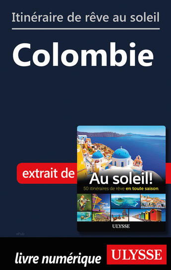 Couverture du livre « Itinéraire de rêve au soleil - Colombie » de  aux éditions Ulysse