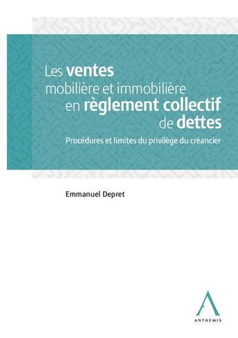 Couverture du livre « Les ventes mobilière et immobilière en réglement collectif de dettes ; procédures et limites du privilège du créancier » de Emmanuel Depret aux éditions Anthemis