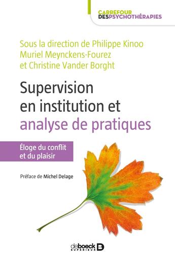 Couverture du livre « La supervision en institution : analyses pratiques ; éloge du conflit et du plaisir » de Philippe Kinoo et Christine Vander Borght et Muriel Meynckens-Fourez aux éditions De Boeck Superieur