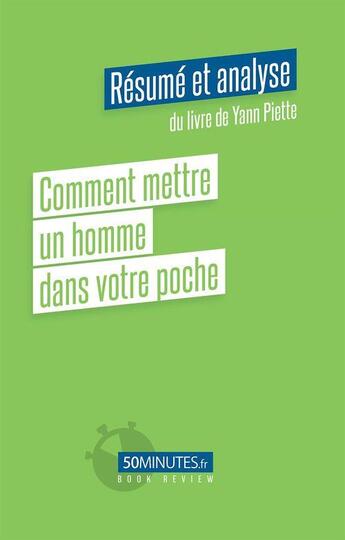 Couverture du livre « Comment mettre un homme dans votre poche : résumé et analyse du livre de Yann Piette » de Lazare Camille aux éditions 50minutes.fr