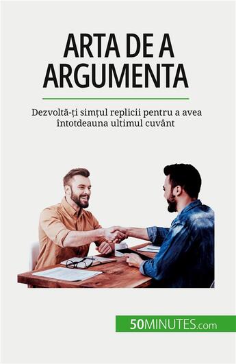 Couverture du livre « Arta de a argumenta : Dezvolt?-?i sim?ul replicii pentru a avea întotdeauna ultimul cuvânt » de Benjamin Fleron aux éditions 50minutes.com