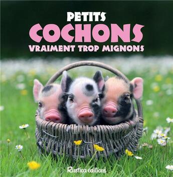 Couverture du livre « Petits cochons trop mignons » de  aux éditions Rustica