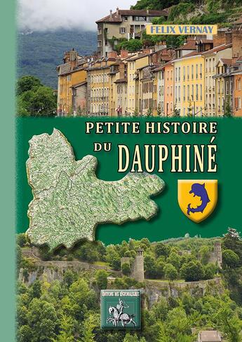 Couverture du livre « Petite histoire du Dauphiné » de Felix Vernay aux éditions Editions Des Regionalismes