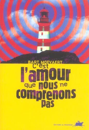 Couverture du livre « C'est l'amour que nous ne comprenons pas » de Bart Moeyaert aux éditions Rouergue