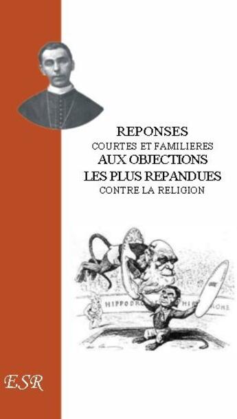 Couverture du livre « Réponses aux objections les plus répandues contre la religion » de De Segur aux éditions Saint-remi